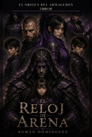 El Reloj de Arena: El Origen de Armagedon - Libro III (Spanish Edition) B0H4YJRPL4 Book Cover