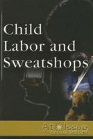 At Issue Series - Child Labor and Sweatshops (hardcover edition) (At Issue Series) 0737721804 Book Cover