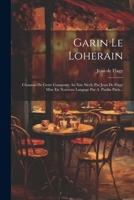 Garin Le Loherain: Chanson de Geste Compos�e Au Xiie Si�cle Par Jean de Flagy Mise En Nouveau Langage Par A. Paulin Paris... 1021584282 Book Cover