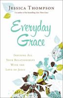 Everyday Grace: Infusing All Your Relationships with the Love of Jesus 0764212990 Book Cover