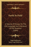 Furth in field; a volume of essays on the life, language and literature of old Scotland 1241321779 Book Cover
