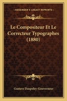 Le Compositeur Et Le Correcteur Typographes (1880) 1144050715 Book Cover