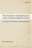 The Formation and Significance of the Christian Biblical Canon: A Study in Text, Ritual and Interpretation 056766371X Book Cover