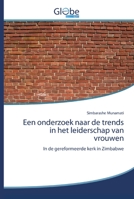 Een onderzoek naar de trends in het leiderschap van vrouwen: In de gereformeerde kerk in Zimbabwe 6139421454 Book Cover