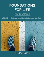 Foundations for Life Volume 2 [Youth Version]: Understanding Sin, Salvation, and Your Faith B0979Z315N Book Cover