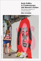 Body Politics in Contemporary Irish Women's Fiction: The Literary Legacy of 'Mother Ireland' 1350429147 Book Cover
