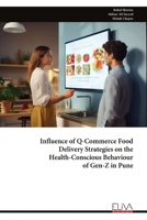 Influence of Q-Commerce Food Delivery Strategies on the Health-Conscious Behaviour of Gen-Z in Pune 9999343341 Book Cover