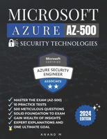 MICROSOFT AZURE SECURITY TECHNOLOGIES | MASTER THE EXAM (AZ-500): 10 PRACTICE TESTS,500 RIGOROUS QUESTIONS, SOLID FOUNDATION, GAIN WEALTH OF INSIGHTS, EXPERT EXPLANATIONS AND ONE ULTIMATE GOAL B0CTJ2RM4H Book Cover