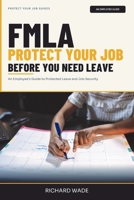 FMLA: Protect Your Job Before You Need Leave: An Employee’s Guide to Protected Leave and Job Security (Protect Your Job Guides) B0H9ZHK69J Book Cover