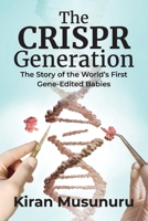 The CRISPR Generation: The Story of the World’s First Gene-Edited Babies 1543986374 Book Cover