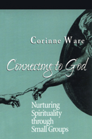 Connecting to God: Nurturing Spirituality through Small Groups 1566991838 Book Cover