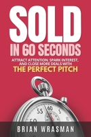 Sold In 60 Seconds: Attract Attention, Spark Interest, And Close More Deals With The Perfect Pitch B0DWM81DND Book Cover