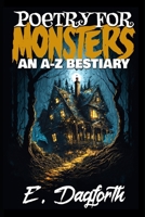 Poetry For Monsters: An A-Z Bestiary B0CCCXMWF8 Book Cover