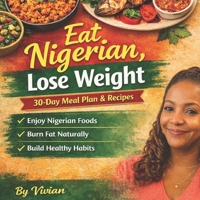Eat Nigerian, Lose Weight: 30-Day Meal Plan & Recipes B0GQ5DQLGX Book Cover