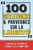 100 citations et proverbes sur la liberté: Le recueil de citations de l'homme et de la femme libres - Un petit livre inspirant et philosophique sur no B08LJPKC1V Book Cover