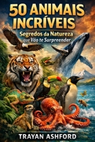 50 ANIMAIS INCRÍVEIS: Segredos da natureza que vão te surpreender (Portuguese Edition) B0GXDV4J7V Book Cover
