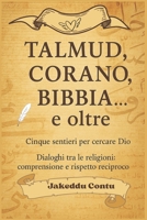 Talmud, Corano, Bibbia e oltre: cinque sentieri per cercare Dio: Dialoghi tra le religioni: comprensione e rispetto reciproco (Italian Edition) B0F9PNB564 Book Cover