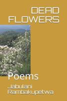 Dead Flowers: Poems 1982923709 Book Cover