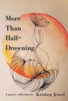 More Than Half-Drowning: A poetry collection B0DRJTW13V Book Cover
