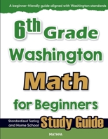 6th Grade Washington Math for Beginners: Standardized Testing and Home School Study Guide 163620239X Book Cover