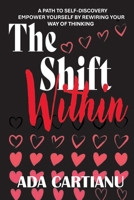 The Shift Within - A Path to Self-discovery, Empowerment and Transformation 1300689560 Book Cover