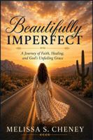 Beautifully Imperfect: A Journey of Faith, Healing, and God's Faithfulness B0H9G7JS9J Book Cover