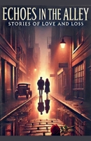 Echoes in the Alley: Stories of Love and Loss B0F9ZYDWD5 Book Cover