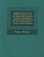 Magalhaes-Strasse Und Austral-Continent Auf Den Globen Des Johannes Schoner: Beitrage Zur Geschichte Der Erdkunde Im XVI. Jahrhundert - Primary Source 1295382768 Book Cover