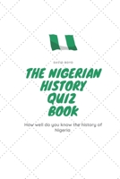 The Nigerian History Quiz Book: How well do you know the history of Nigeria ? B083XW5SZB Book Cover