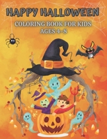 Happy Halloween Coloring Book For Kids Ages 4-8: A Spooky Fun, Pumpkins, Witches, Bats, Ghost and More For Toddlers B08HGRW9CP Book Cover