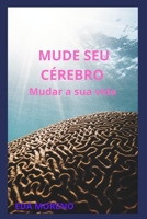 Mude Seu Cérebro Mudar a sua vida B09FNRMR2M Book Cover