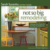 The Not So Big Remodel: A Better House for the Way You Really Live (Susanka) 156158827X Book Cover