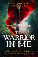 The Warrior In Me: Be Who You Were Called To Be B08TWFDMZC Book Cover
