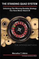 The Standing Quad System: Unlocking The Winning Roulette Strategy You Have Never Heard Of B0CKCYXBRB Book Cover