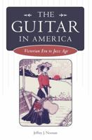 The Guitar in America: Victorian Era to Jazz Age (American Made Music) 1604738545 Book Cover