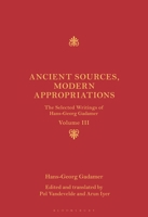 Ancient Sources, Modern Appropriations: The Selected Writings of Hans-Georg Gadamer: Volume III 144111274X Book Cover