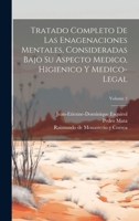 Tratado Completo De Las Enagenaciones Mentales, Consideradas Bajo Su Aspecto Medico, Higienico Y Medico-legal; Volume 2 1020471050 Book Cover