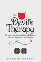 The Devil's Therapy: Hypnosis Practitioner's Essential Guide to Effective Regression Hypnotherapy 1777412102 Book Cover