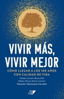 Vivir más, Vivir mejor: Cómo llegar a los 100 años con calidad de vida (Spanish Edition) 9561238020 Book Cover