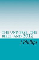 The Universe, the Bible, and 2012 146103261X Book Cover