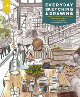 Everyday Sketching and Drawing: Learn the Five-Step Technique to Illustrating Your Life 1580935052 Book Cover