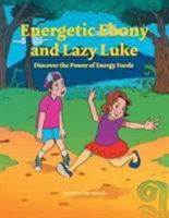 Energetic Ebony and Lazy Luke: Discover the Power of Energy Foods 1543402755 Book Cover