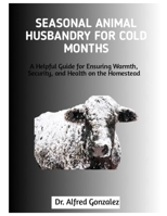 Seasonal Animal Husbandry for Cold Months: A Helpful Guide for Ensuring Warmth, Security, and Health on the Homestead B0FHBQX93T Book Cover