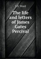 The Life and Letters of James Gates Percival 1345504926 Book Cover