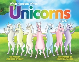 What Happens When Unicorns Fart? 1098310306 Book Cover