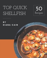 Top 50 Quick Shellfish Recipes: Making More Memories in your Kitchen with Quick Shellfish Cookbook! B08P4PFKBF Book Cover