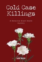 Cold Case Killings: A Detective Grant Steele mystery B0FDT48VNF Book Cover