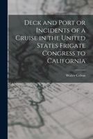 Deck and Port or Incidents of a Cruise in the United States Frigate Congress to California 1017101078 Book Cover
