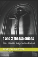 1 and 2 Thessalonians: With a Detailed Sub-Study of Revelation Chapters 4 - 22 (Epistle Studies of the New Testament) B0CP7LQL2Y Book Cover