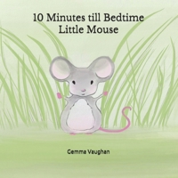 10 Minutes till Bedtime Little Mouse B08B7FYDRP Book Cover